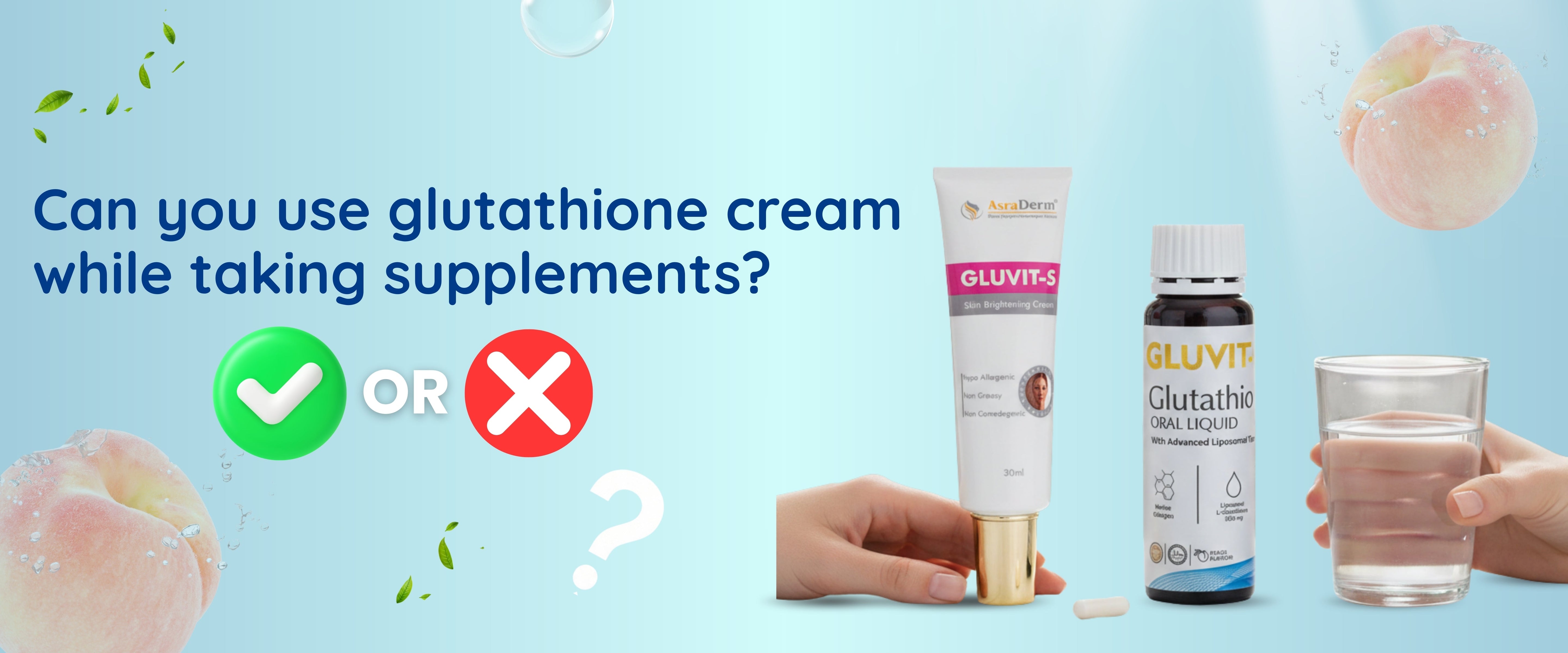 Oral vs. Topical Glutathione by Gluvit-S: What Works Better for Skin B Oral vs. Topical Glutathione by Gluvit-S: What Works Better for Skin B
