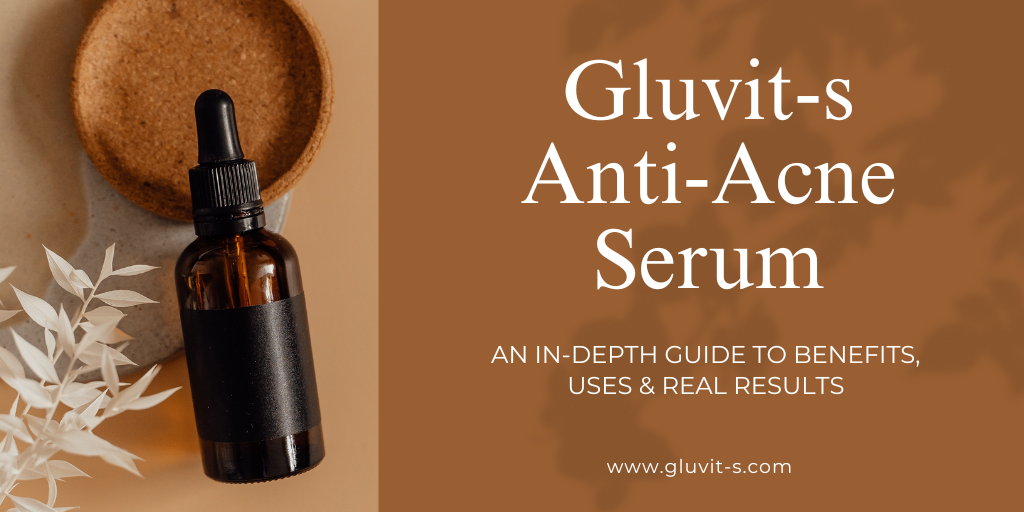 Gluvit-s Anti-Acne Serum: An In-Depth Guide to Benefits, Uses & Real Results