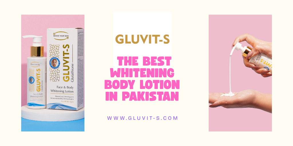 How to Choose the Best Whitening Body Lotion in Pakistan